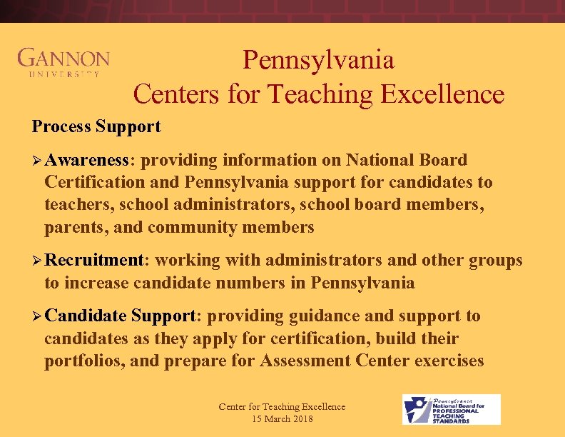 Pennsylvania Centers for Teaching Excellence Process Support Ø Awareness: providing information on National Board