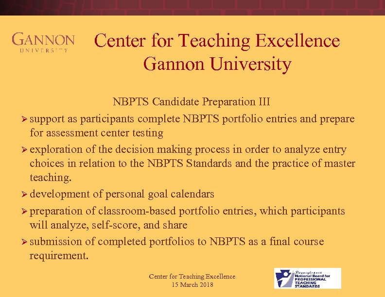 Center for Teaching Excellence Gannon University NBPTS Candidate Preparation III Ø support as participants