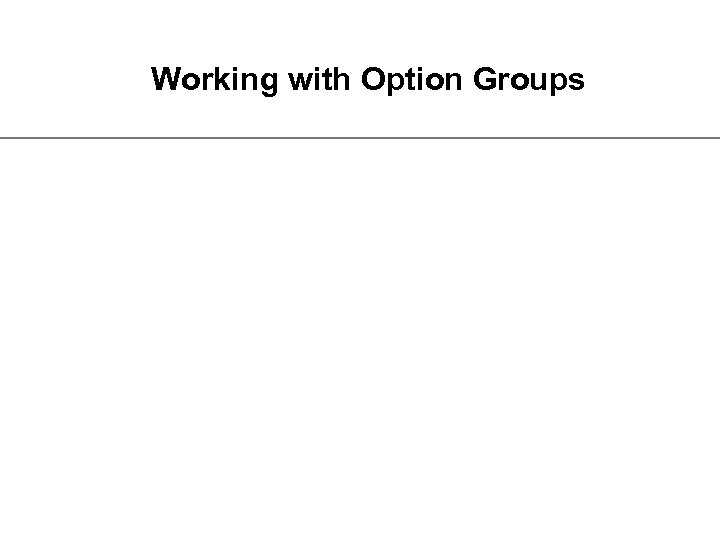Working with Option Groups 