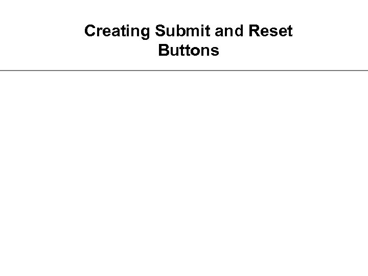 Creating Submit and Reset Buttons 