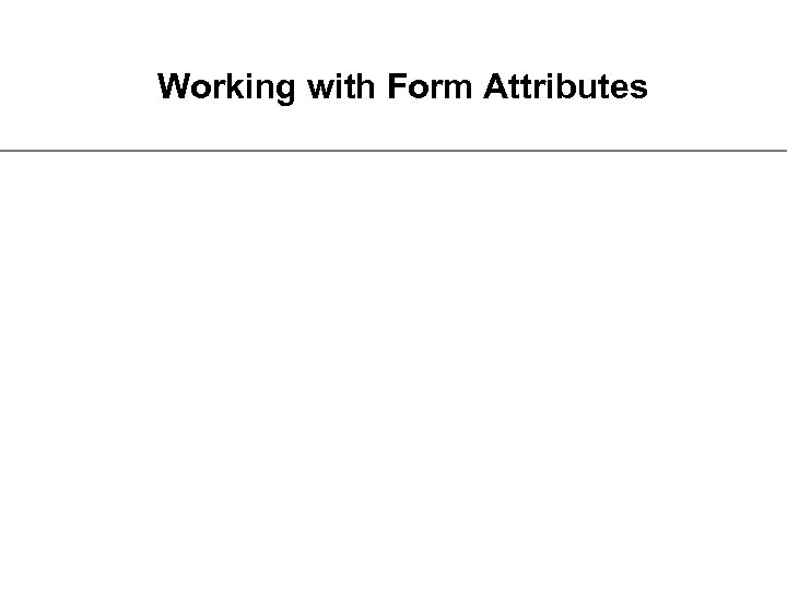 Working with Form Attributes 