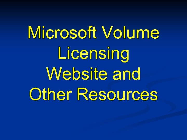 Microsoft Volume Licensing Website and Other Resources 
