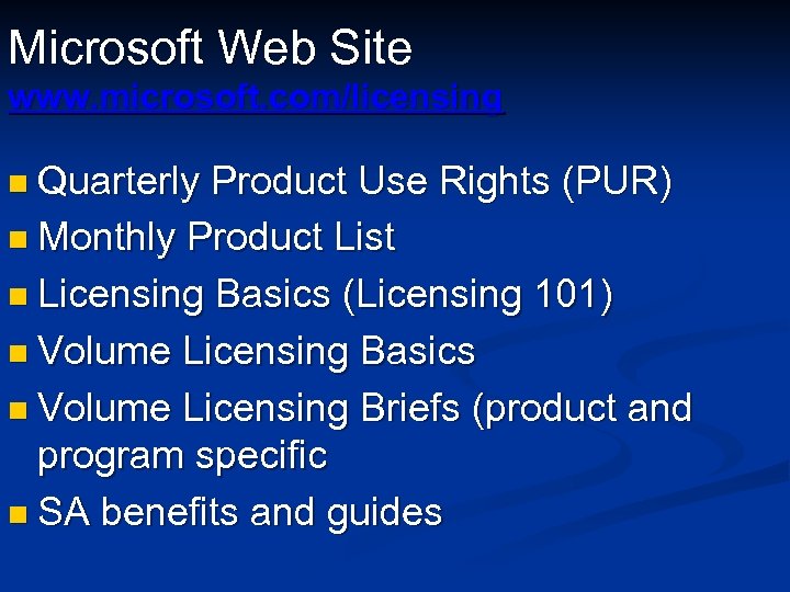 Microsoft Web Site www. microsoft. com/licensing n Quarterly Product Use Rights (PUR) n Monthly