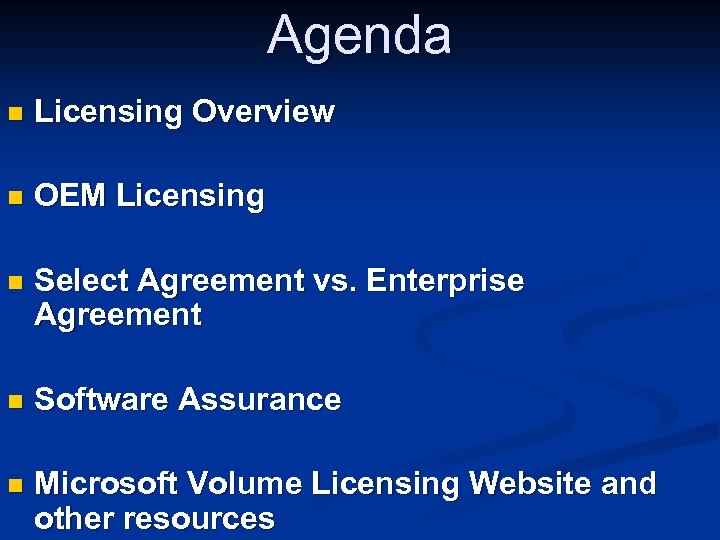 Agenda n Licensing Overview n OEM Licensing n Select Agreement vs. Enterprise Agreement n
