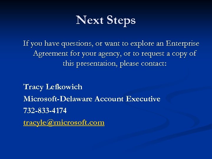 Next Steps If you have questions, or want to explore an Enterprise Agreement for