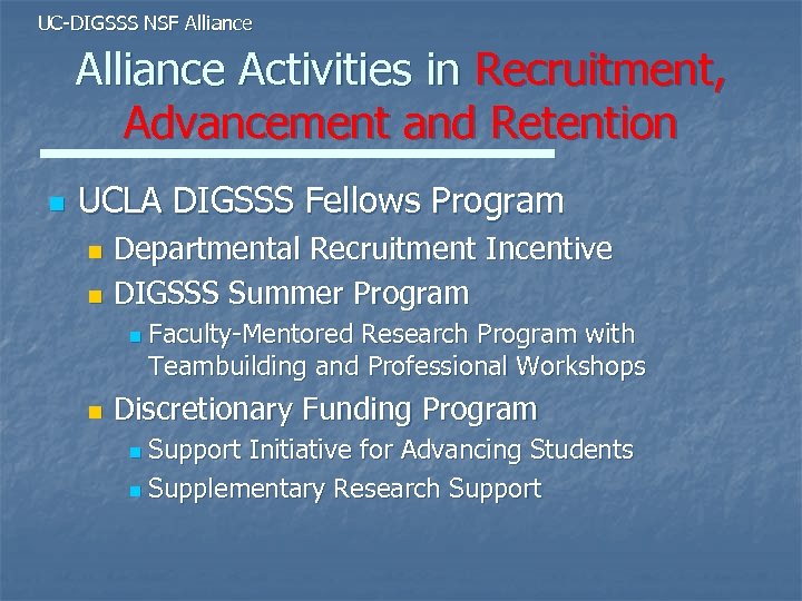 UC-DIGSSS NSF Alliance Activities in Recruitment, Advancement and Retention n UCLA DIGSSS Fellows Program