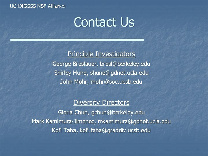 UC-DIGSSS NSF Alliance Contact Us Principle Investigators George Breslauer, bresl@berkeley. edu Shirley Hune, shune@gdnet.