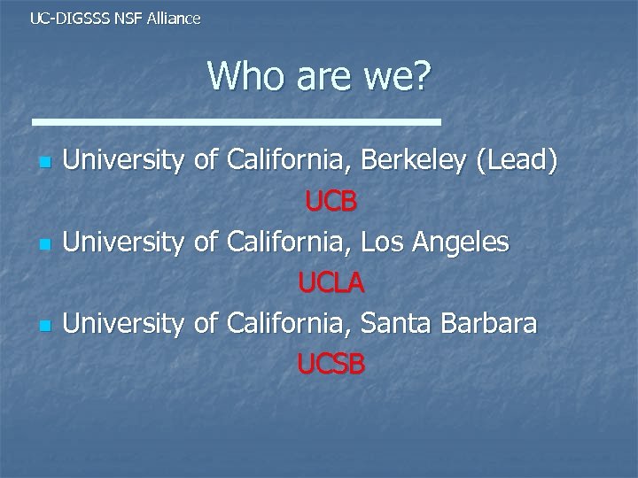 UC-DIGSSS NSF Alliance Who are we? n n n University of California, Berkeley (Lead)