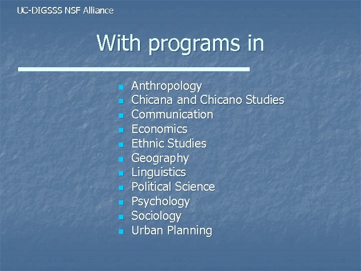 UC-DIGSSS NSF Alliance With programs in n n Anthropology Chicana and Chicano Studies Communication