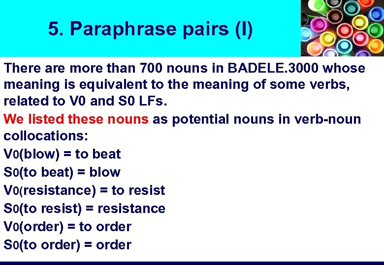 5. Paraphrase pairs (I) There are more than 700 nouns in BADELE. 3000 whose