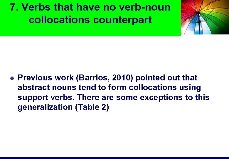 7. Verbs that have no verb-noun collocations counterpart Previous work (Barrios, 2010) pointed out