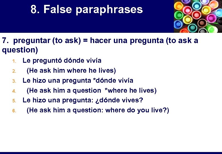 8. False paraphrases 7. preguntar (to ask) = hacer una pregunta (to ask a