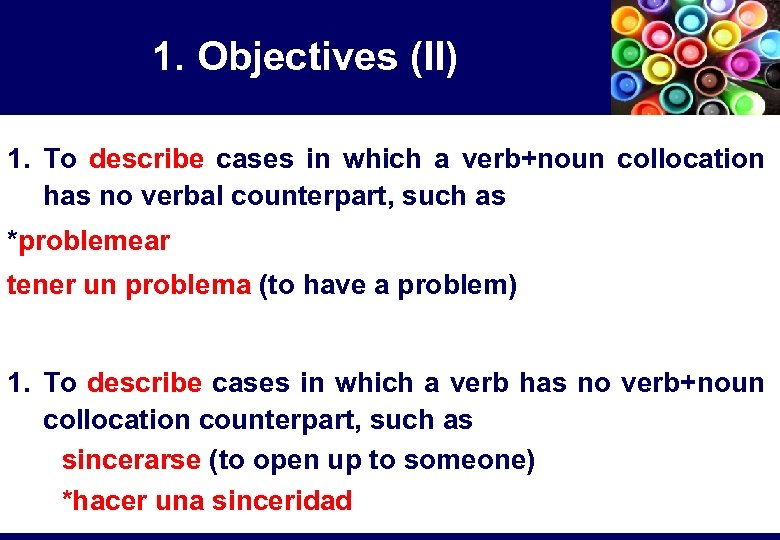 1. Objectives (II) 1. To describe cases in which a verb+noun collocation has no