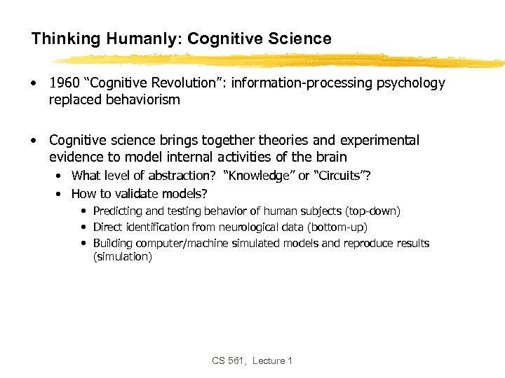 Thinking Humanly: Cognitive Science • 1960 “Cognitive Revolution”: information-processing psychology replaced behaviorism • Cognitive