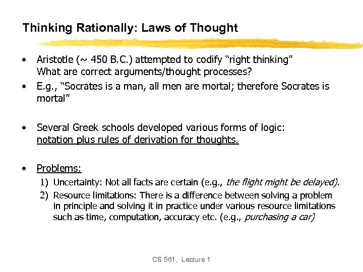 Thinking Rationally: Laws of Thought • • Aristotle (~ 450 B. C. ) attempted