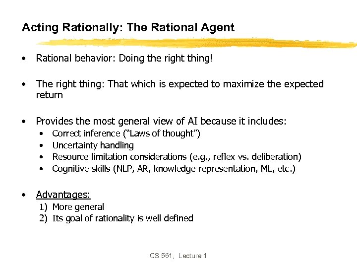 Acting Rationally: The Rational Agent • Rational behavior: Doing the right thing! • The