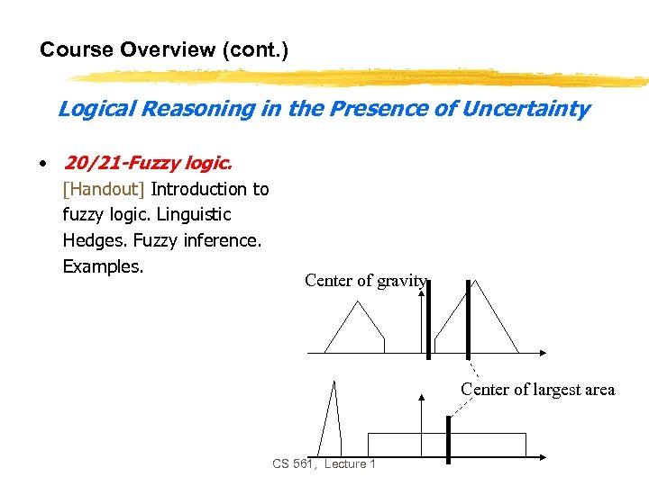 Course Overview (cont. ) Logical Reasoning in the Presence of Uncertainty • 20/21 -Fuzzy