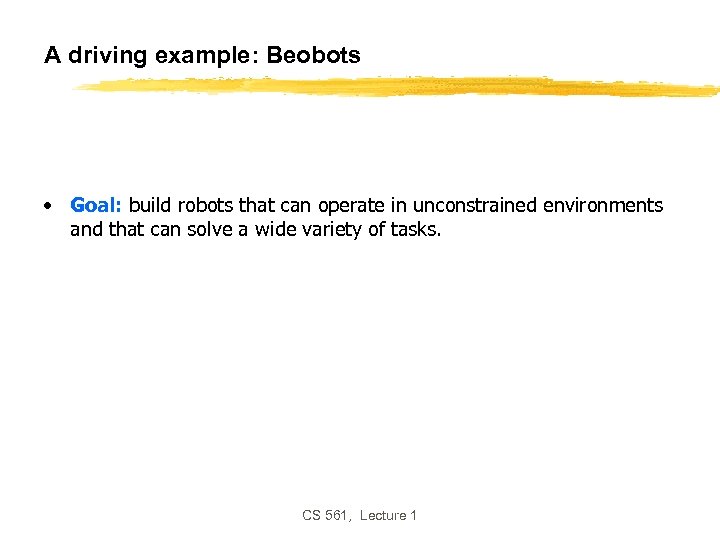 A driving example: Beobots • Goal: build robots that can operate in unconstrained environments