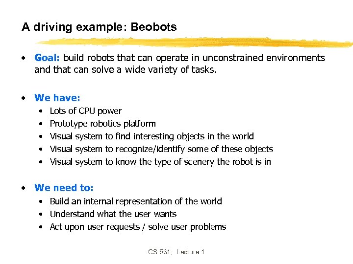 A driving example: Beobots • Goal: build robots that can operate in unconstrained environments