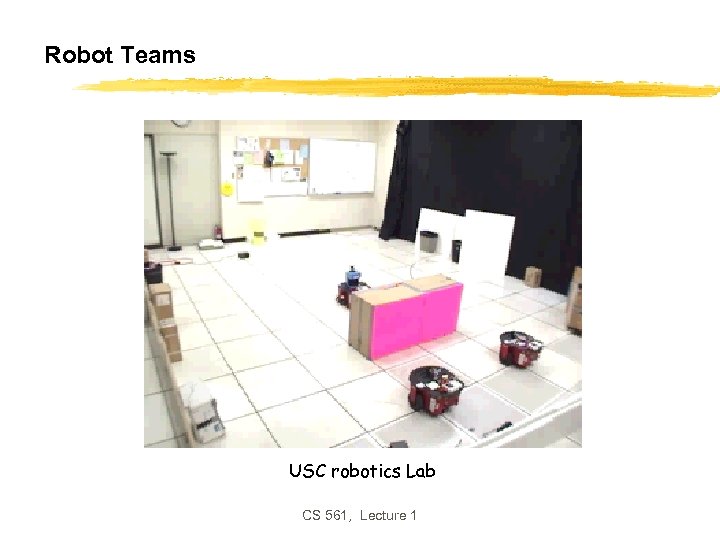 Robot Teams USC robotics Lab CS 561, Lecture 1 