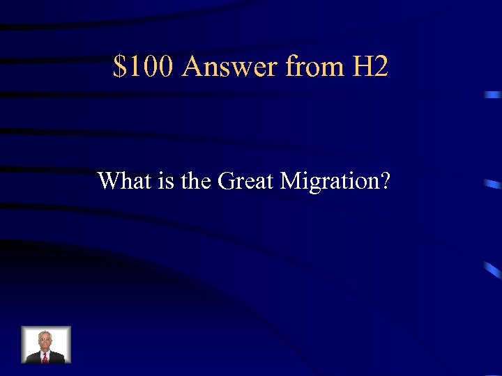 $100 Answer from H 2 What is the Great Migration? 