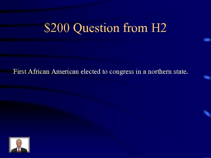 $200 Question from H 2 First African American elected to congress in a northern