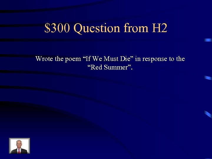 $300 Question from H 2 Wrote the poem “If We Must Die” in response