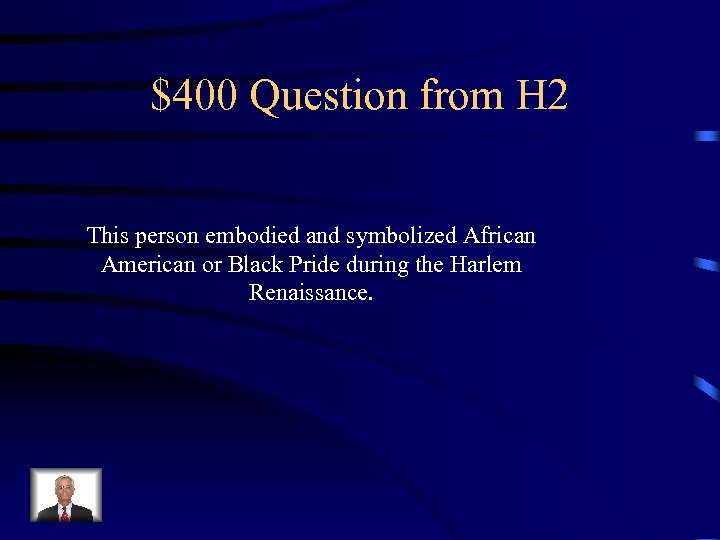 $400 Question from H 2 This person embodied and symbolized African American or Black