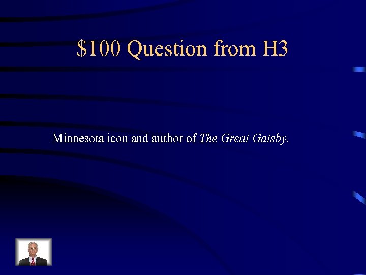 $100 Question from H 3 Minnesota icon and author of The Great Gatsby. 
