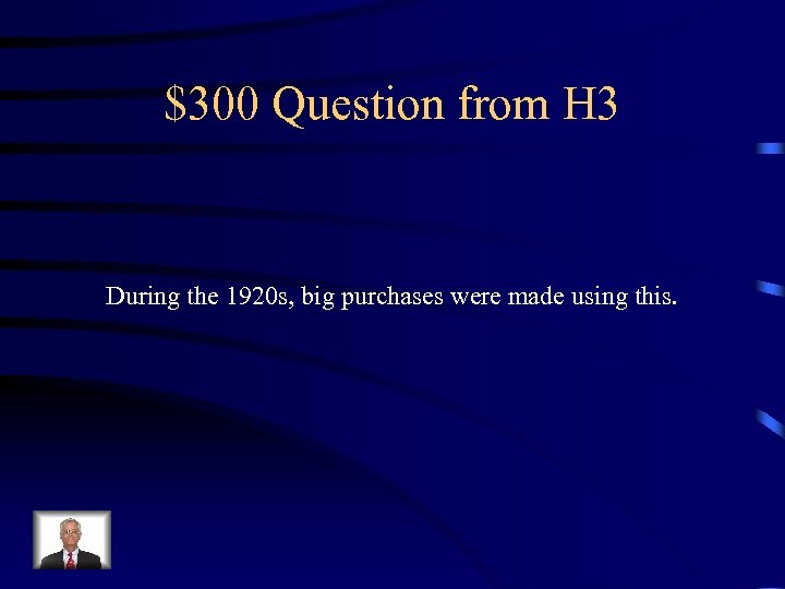 $300 Question from H 3 During the 1920 s, big purchases were made using