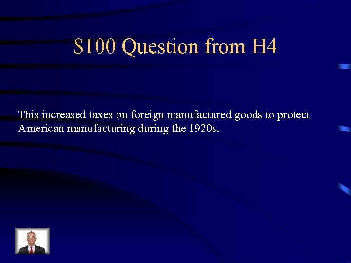 $100 Question from H 4 This increased taxes on foreign manufactured goods to protect