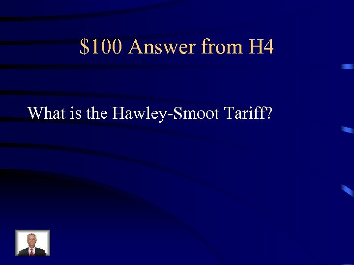 $100 Answer from H 4 What is the Hawley-Smoot Tariff? 