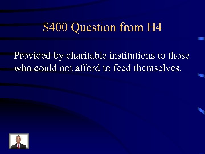 $400 Question from H 4 Provided by charitable institutions to those who could not