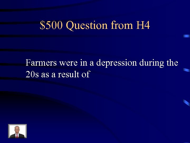 $500 Question from H 4 Farmers were in a depression during the 20 s