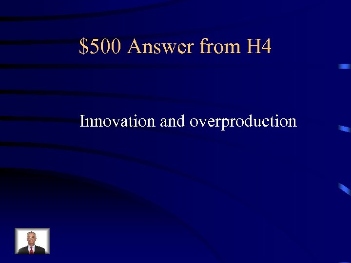$500 Answer from H 4 Innovation and overproduction 