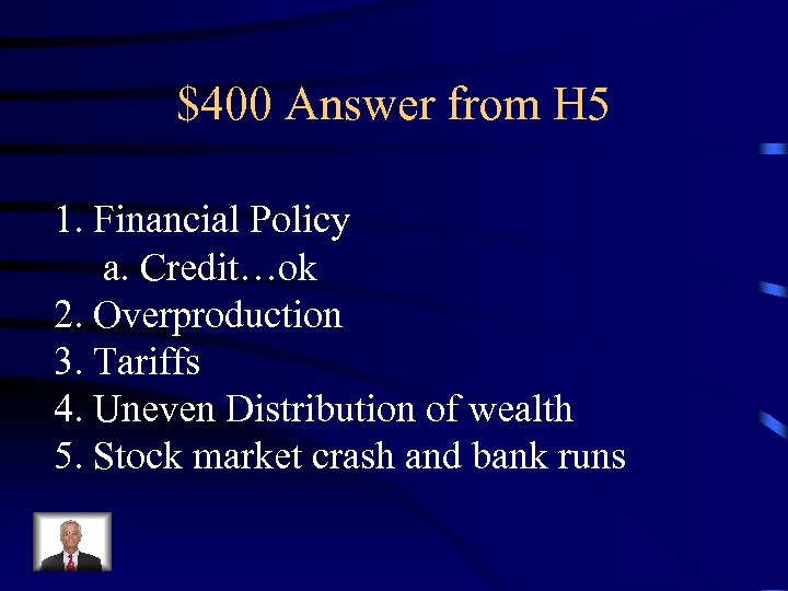 $400 Answer from H 5 1. Financial Policy a. Credit…ok 2. Overproduction 3. Tariffs