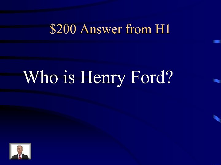 $200 Answer from H 1 Who is Henry Ford? 