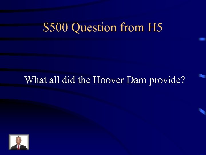 $500 Question from H 5 What all did the Hoover Dam provide? 