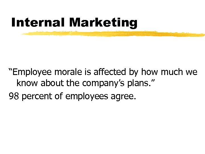 Internal Marketing “Employee morale is affected by how much we know about the company’s