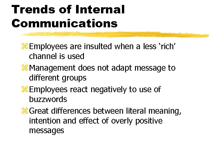 Trends of Internal Communications z Employees are insulted when a less ‘rich’ channel is