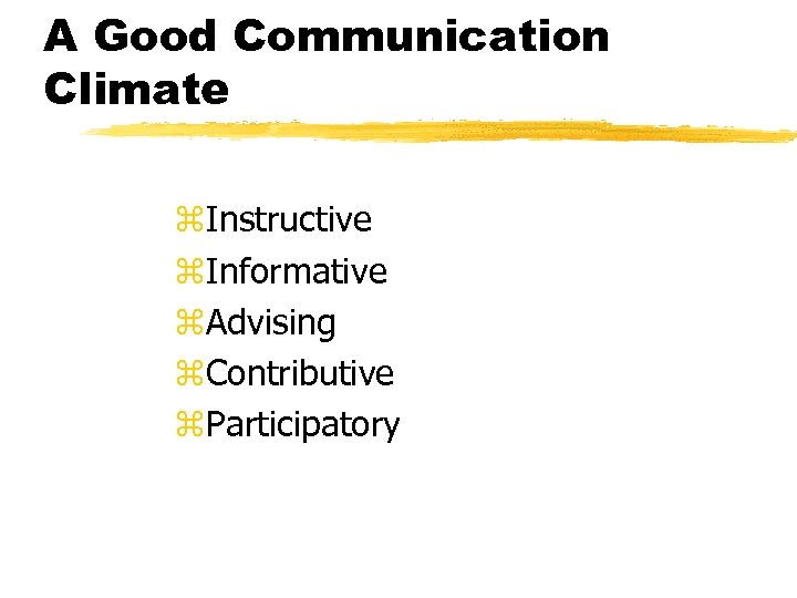 A Good Communication Climate z. Instructive z. Informative z. Advising z. Contributive z. Participatory