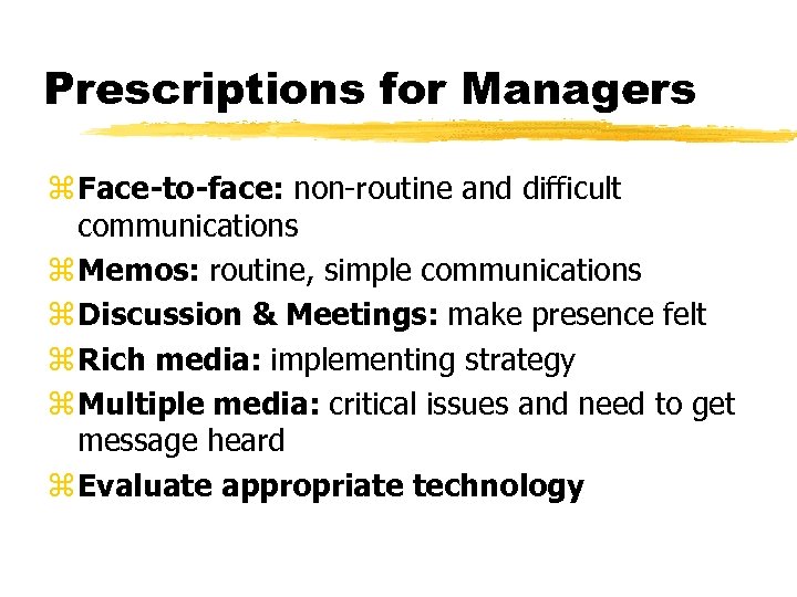 Prescriptions for Managers z Face-to-face: non-routine and difficult communications z Memos: routine, simple communications