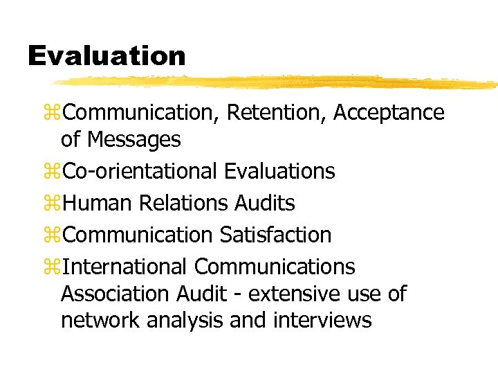 Evaluation z. Communication, Retention, Acceptance of Messages z. Co-orientational Evaluations z. Human Relations Audits