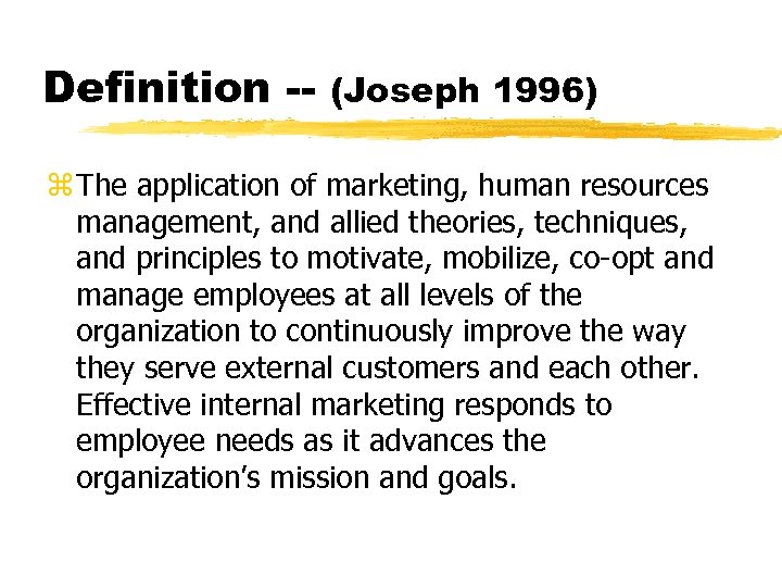 Definition -- (Joseph 1996) z The application of marketing, human resources management, and allied