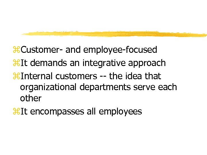 z. Customer- and employee-focused z. It demands an integrative approach z. Internal customers --