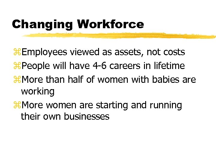 Changing Workforce z. Employees viewed as assets, not costs z. People will have 4