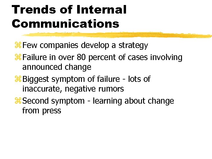 Trends of Internal Communications z Few companies develop a strategy z Failure in over