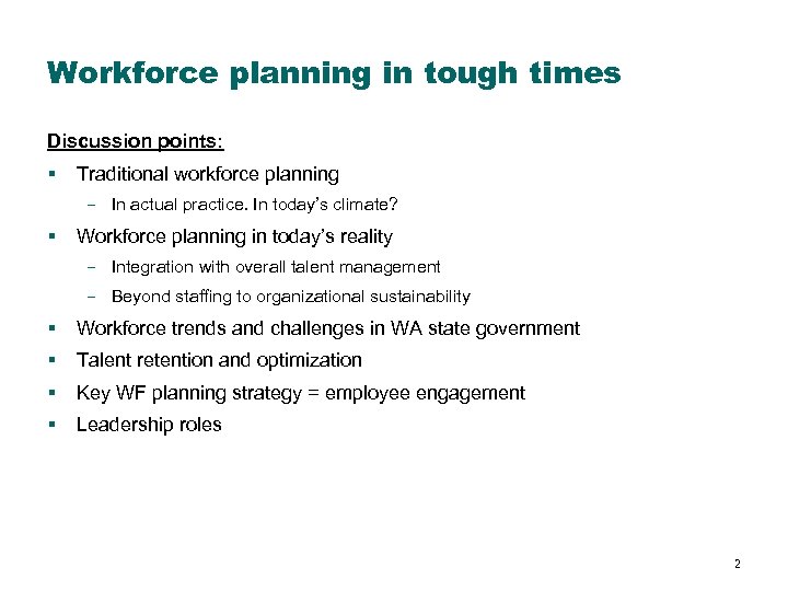 Workforce planning in tough times Discussion points: § Traditional workforce planning In actual practice.