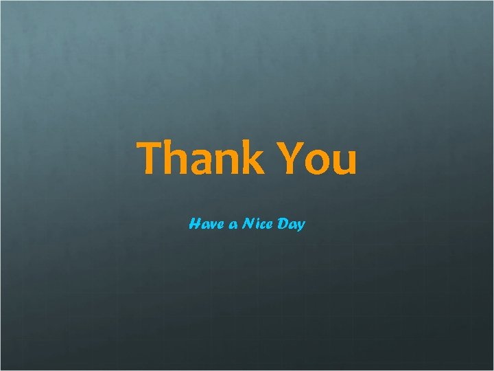 Thank You Have a Nice Day 