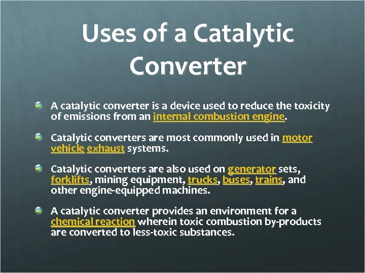 Uses of a Catalytic Converter A catalytic converter is a device used to reduce